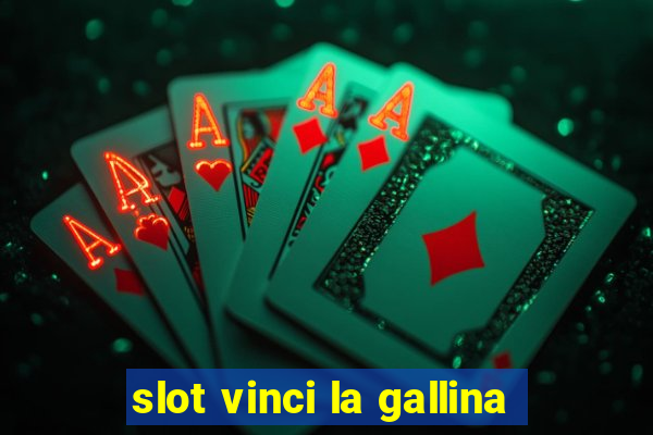 slot vinci la gallina