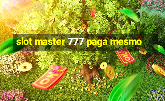 slot master 777 paga mesmo