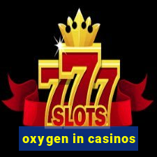 oxygen in casinos