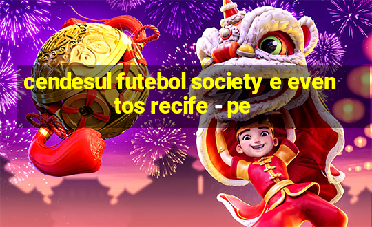 cendesul futebol society e eventos recife - pe