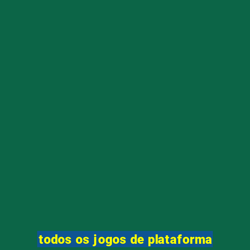 todos os jogos de plataforma