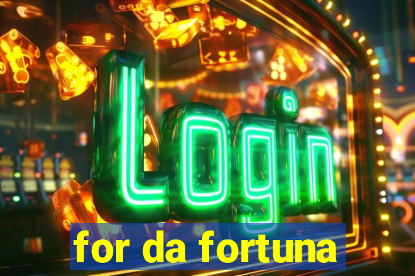 for da fortuna