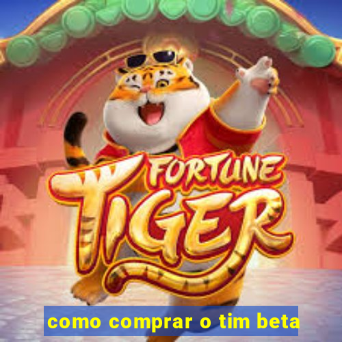 como comprar o tim beta