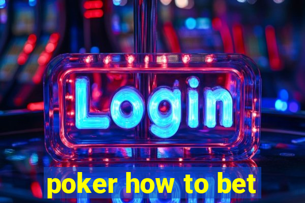 poker how to bet