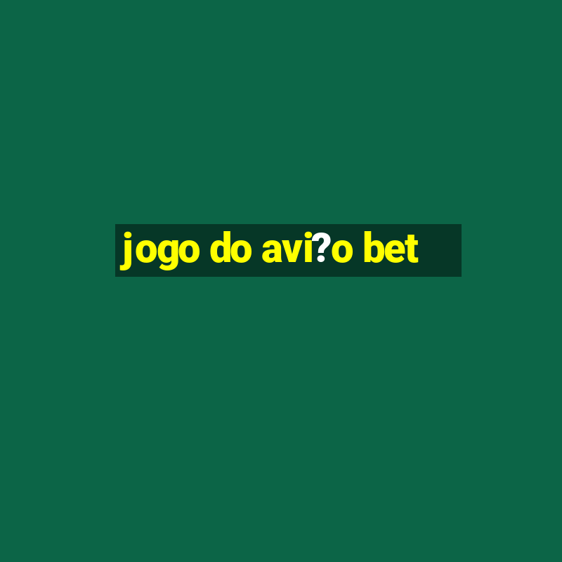 jogo do avi?o bet