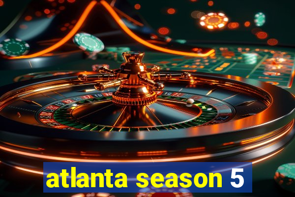 atlanta season 5