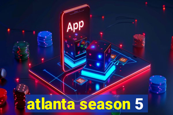 atlanta season 5