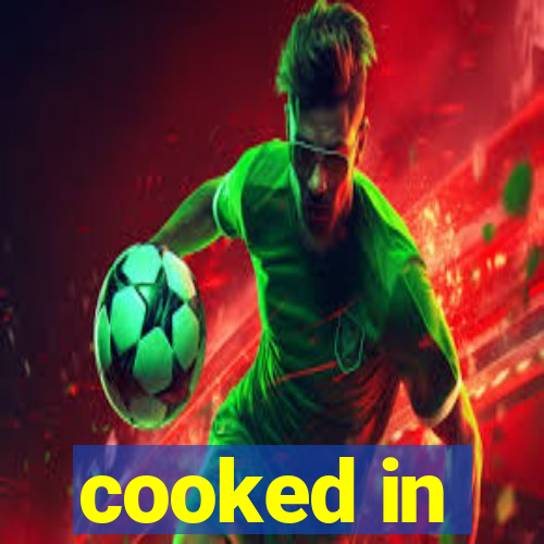 cooked in