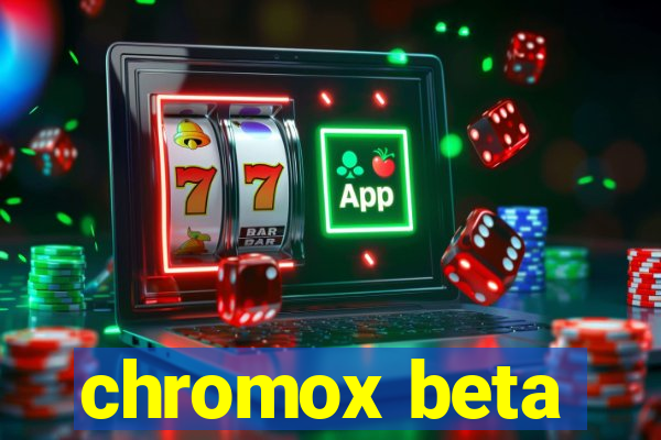 chromox beta