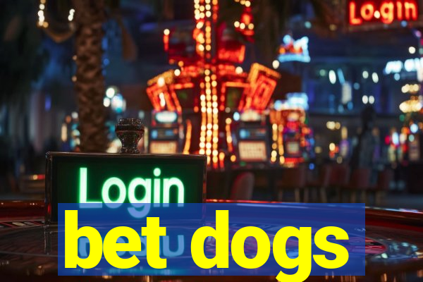 bet dogs