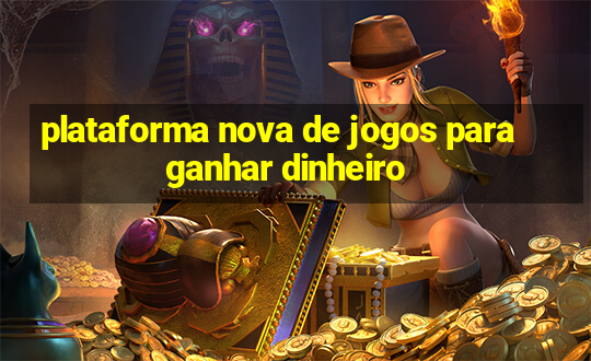 plataforma nova de jogos para ganhar dinheiro