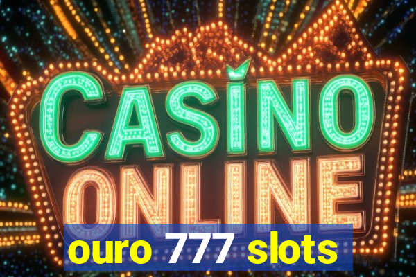 ouro 777 slots