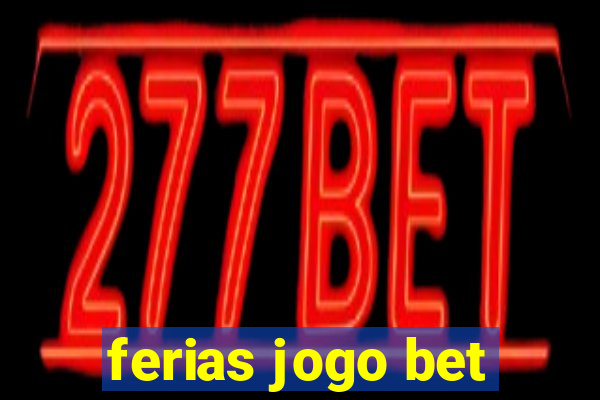 ferias jogo bet