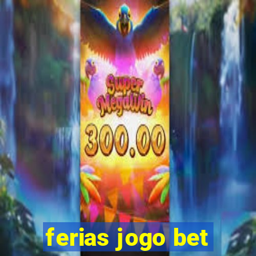 ferias jogo bet