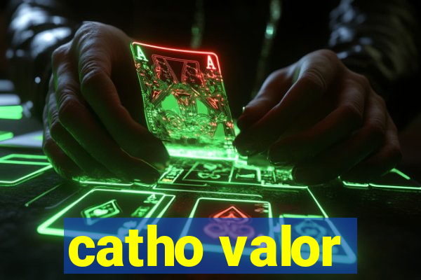 catho valor