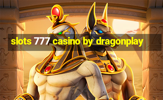 slots 777 casino by dragonplay