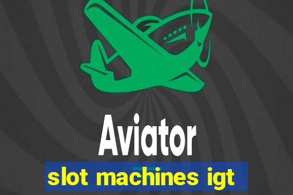 slot machines igt