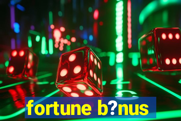 fortune b?nus