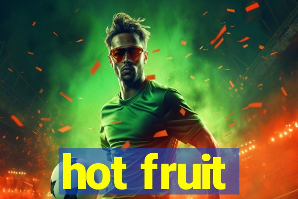 hot fruit