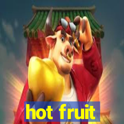 hot fruit