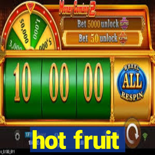 hot fruit