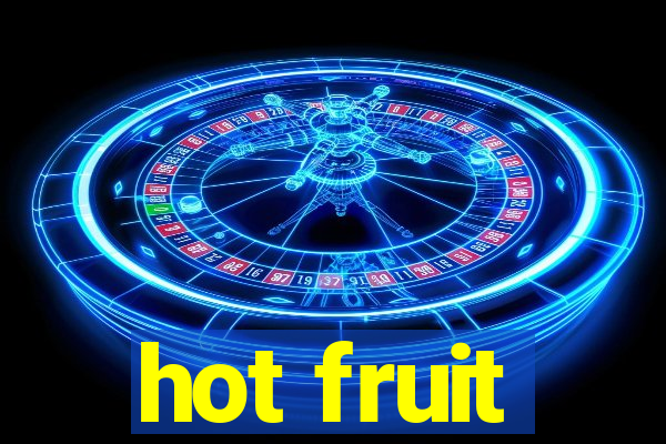 hot fruit