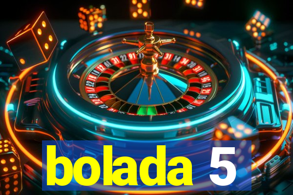 bolada 5