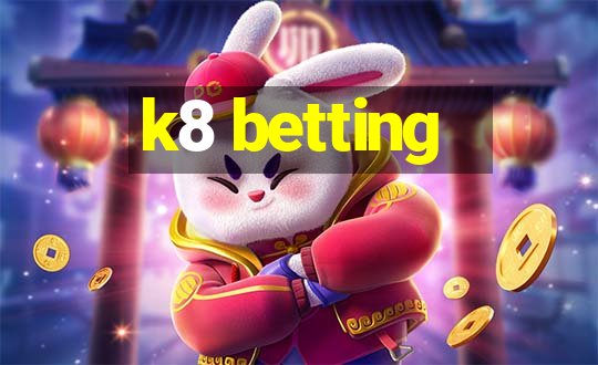 k8 betting