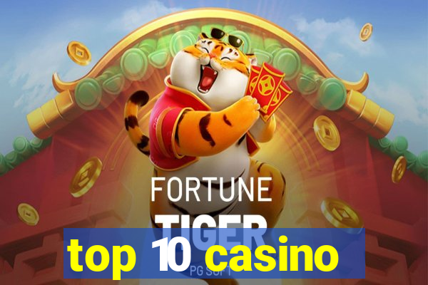 top 10 casino