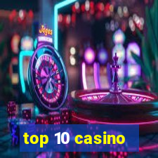 top 10 casino