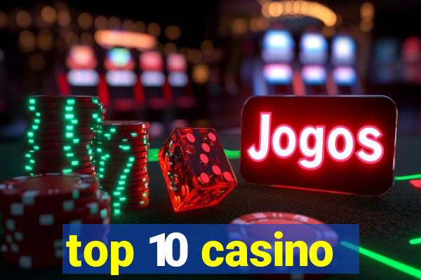 top 10 casino