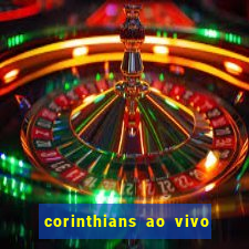 corinthians ao vivo onde assistir