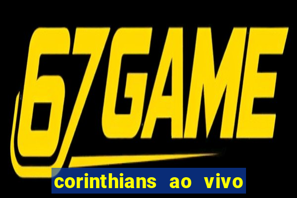 corinthians ao vivo onde assistir