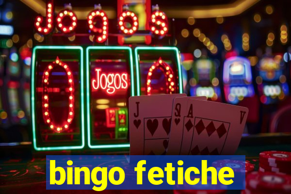 bingo fetiche