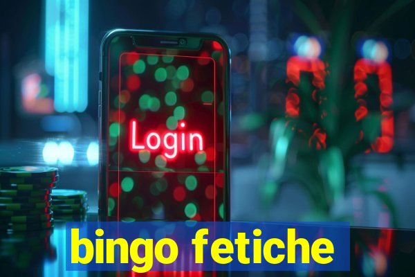 bingo fetiche