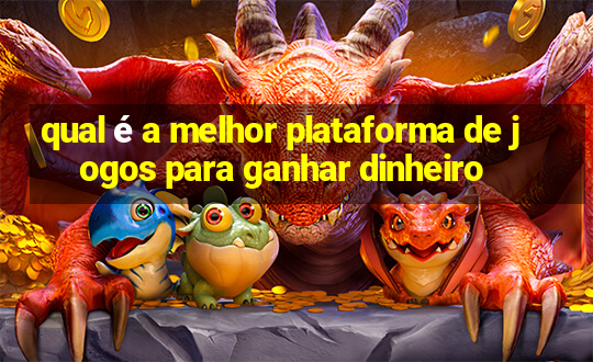 qual é a melhor plataforma de jogos para ganhar dinheiro