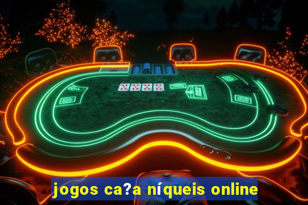 jogos ca?a níqueis online