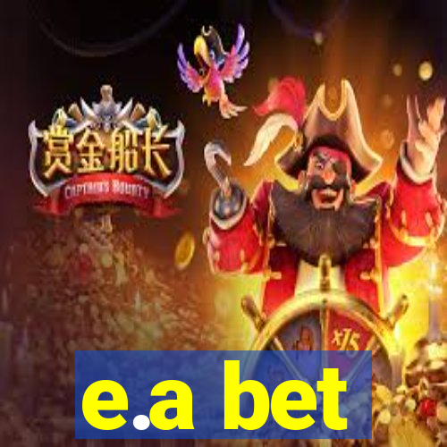 e.a bet