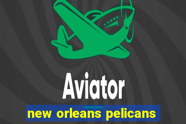 new orleans pelicans