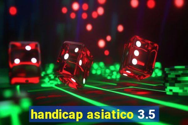 handicap asiatico 3.5