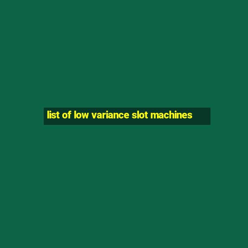 list of low variance slot machines