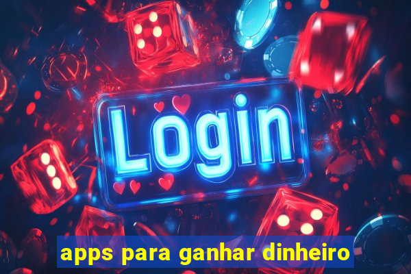 apps para ganhar dinheiro