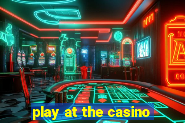 play at the casino