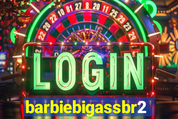 barbiebigassbr2