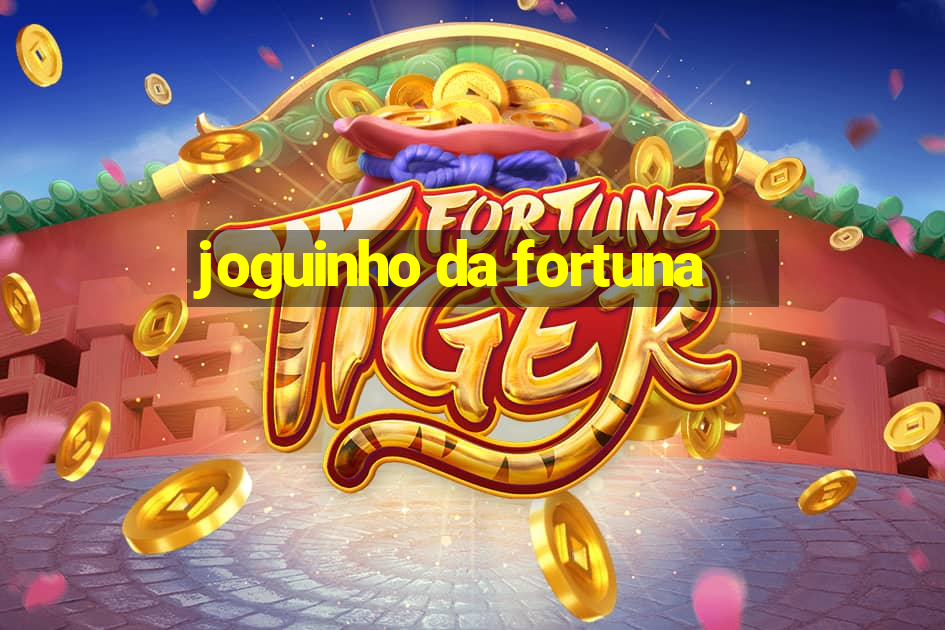 joguinho da fortuna