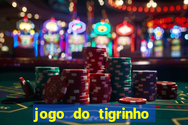 jogo do tigrinho que nao precisa depositar