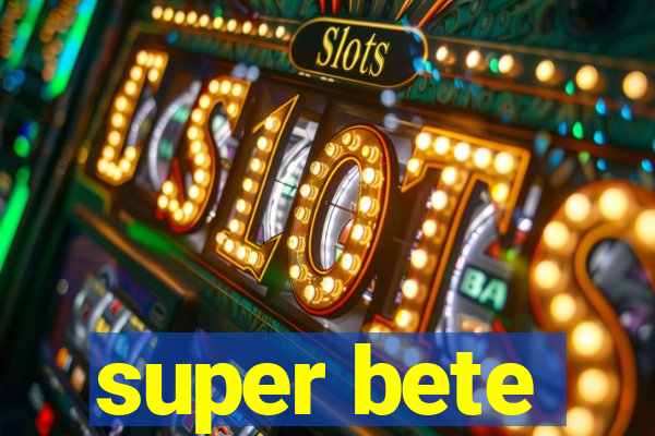 super bete