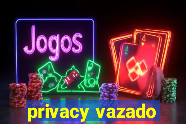 privacy vazado