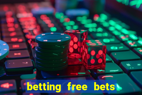 betting free bets no deposit