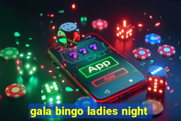 gala bingo ladies night